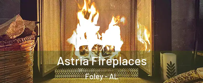  Astria Fireplaces Foley - AL