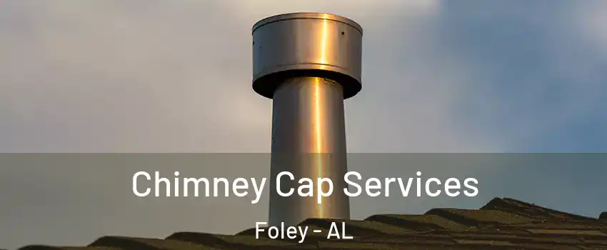  Chimney Cap Services Foley - AL