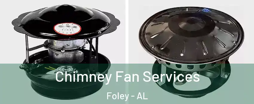  Chimney Fan Services Foley - AL