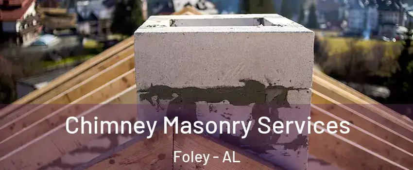  Chimney Masonry Services Foley - AL