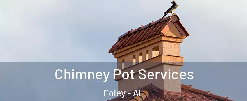  Chimney Pot Services Foley - AL