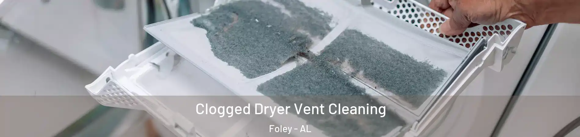  Clogged Dryer Vent Cleaning Foley - AL