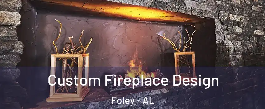  Custom Fireplace Design Foley - AL