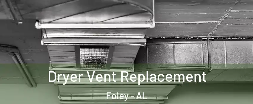  Dryer Vent Replacement Foley - AL