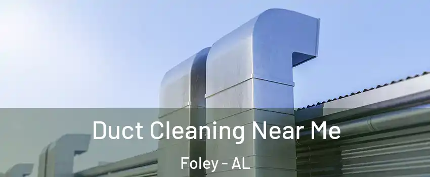  Duct Cleaning Near Me Foley - AL