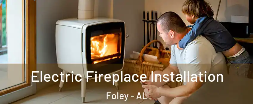  Electric Fireplace Installation Foley - AL