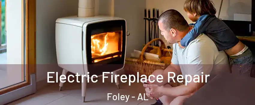  Electric Fireplace Repair Foley - AL