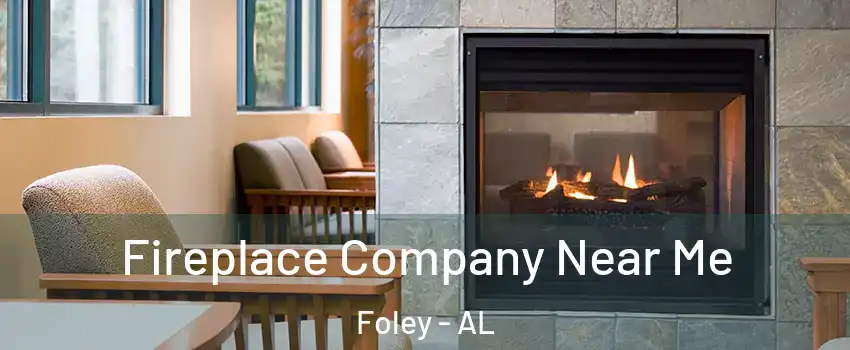  Fireplace Company Near Me Foley - AL