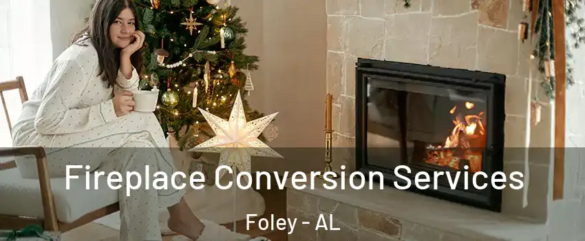  Fireplace Conversion Services Foley - AL