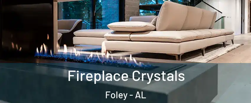  Fireplace Crystals Foley - AL