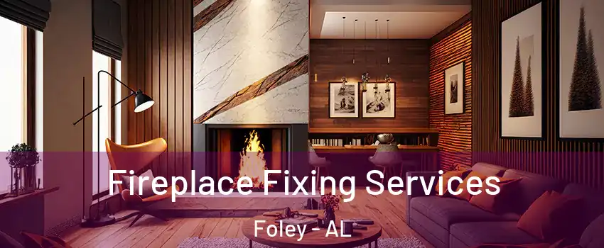  Fireplace Fixing Services Foley - AL