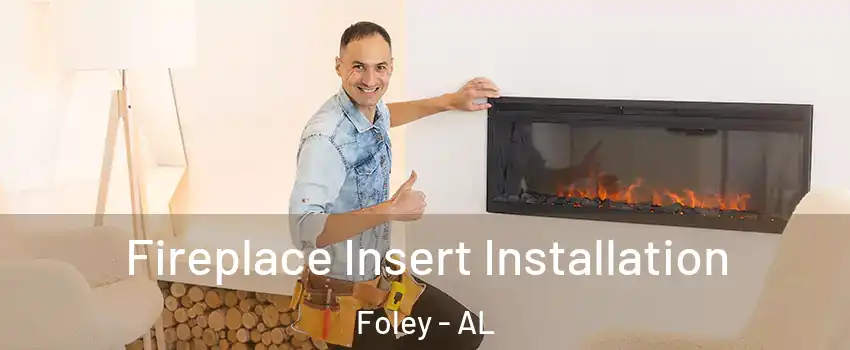 Fireplace Insert Installation Foley - AL