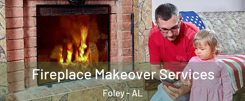  Fireplace Makeover Services Foley - AL