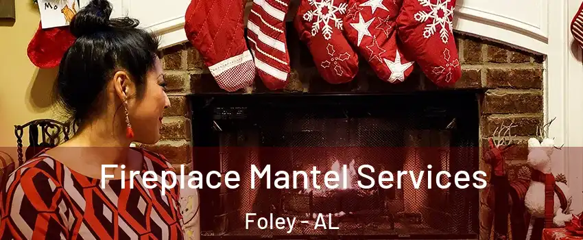  Fireplace Mantel Services Foley - AL