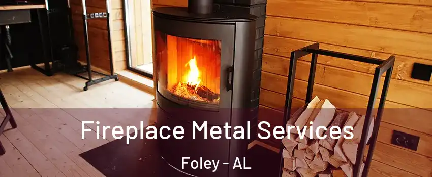 Fireplace Metal Services Foley - AL
