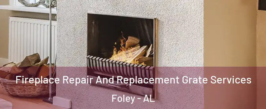  Fireplace Repair And Replacement Grate Services Foley - AL