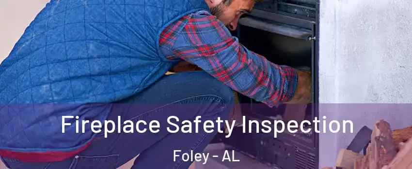  Fireplace Safety Inspection Foley - AL