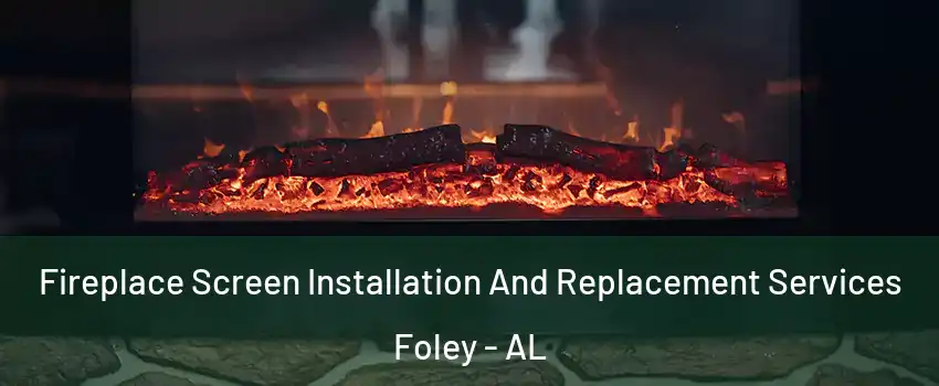 Fireplace Screen Installation And Replacement Services Foley - AL