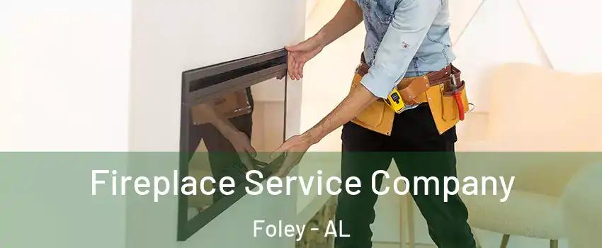  Fireplace Service Company Foley - AL