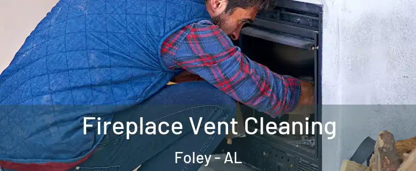  Fireplace Vent Cleaning Foley - AL