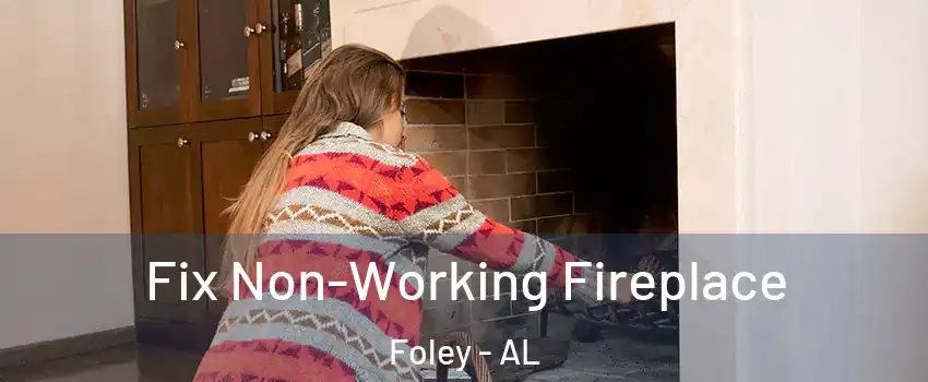  Fix Non-Working Fireplace Foley - AL