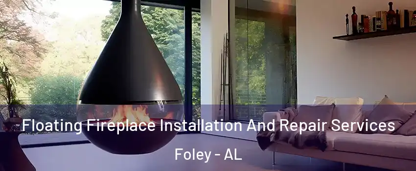  Floating Fireplace Installation And Repair Services Foley - AL