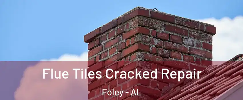 Flue Tiles Cracked Repair Foley - AL