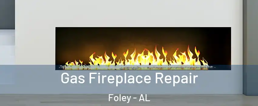  Gas Fireplace Repair Foley - AL