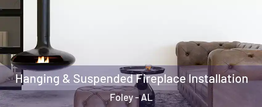  Hanging & Suspended Fireplace Installation Foley - AL