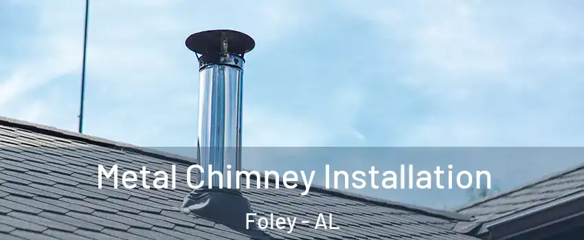  Metal Chimney Installation Foley - AL