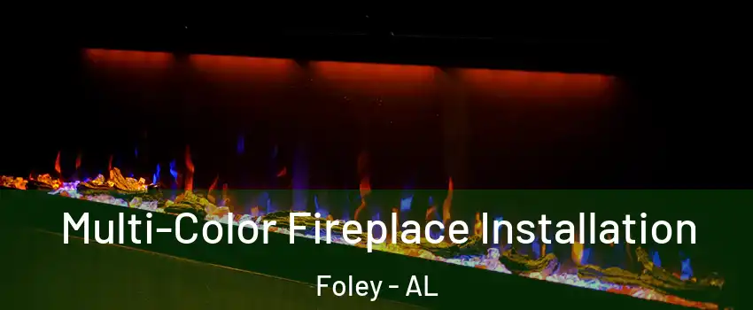  Multi-Color Fireplace Installation Foley - AL