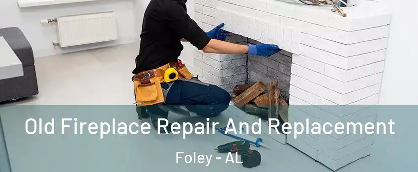  Old Fireplace Repair And Replacement Foley - AL