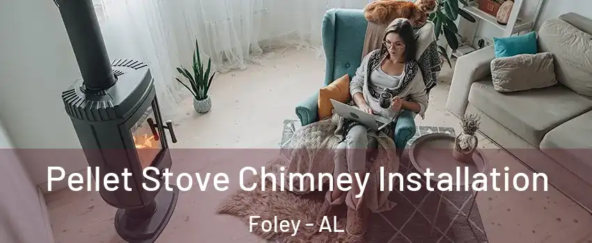  Pellet Stove Chimney Installation Foley - AL