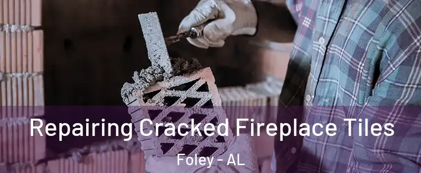  Repairing Cracked Fireplace Tiles Foley - AL