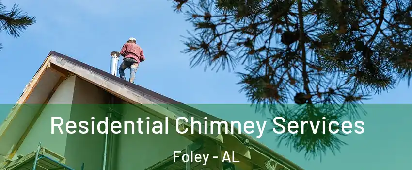  Residential Chimney Services Foley - AL