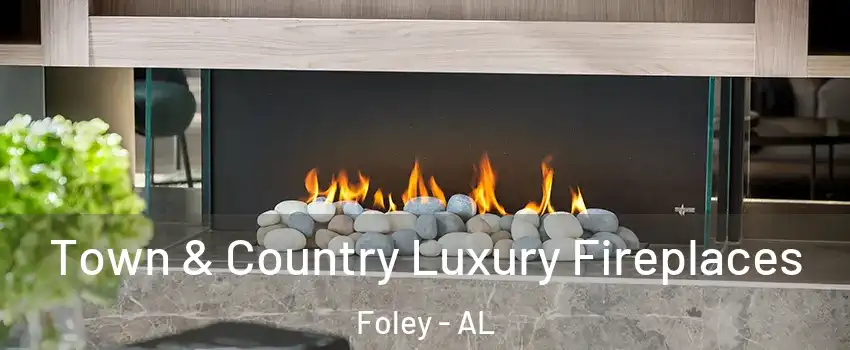  Town & Country Luxury Fireplaces Foley - AL