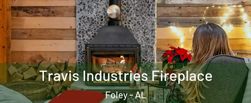  Travis Industries Fireplace Foley - AL