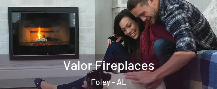  Valor Fireplaces Foley - AL