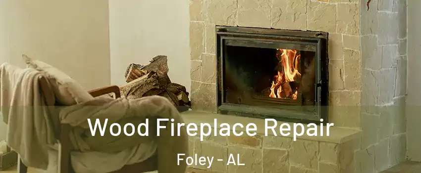  Wood Fireplace Repair Foley - AL